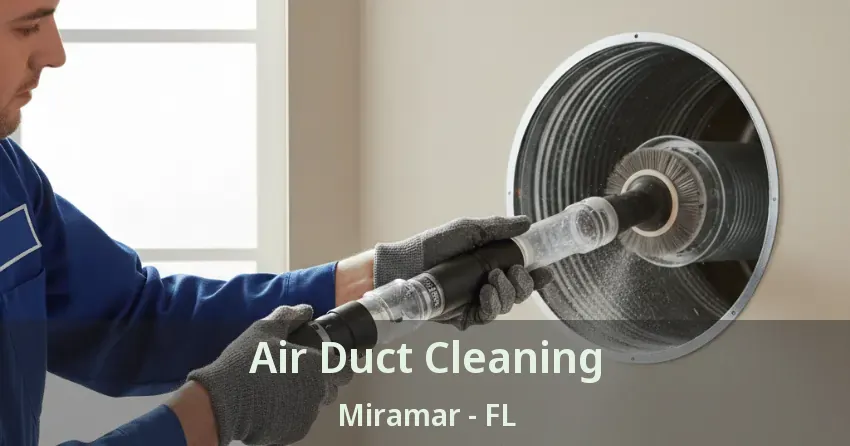 Air Duct Cleaning Miramar - FL Air Duct Cleaning Miramar - FL